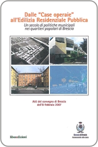 Dalle Case operaie all'Edilizia Residenziale Pubblica, con M. Zane,  Liberedizioni, Brescia 2008 