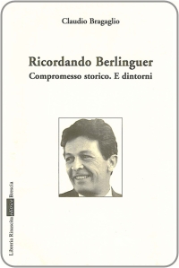 Ricordando Berlinguer: Compromesso storico. E dintorni, Libreria Rinascita, Brescia, 2004