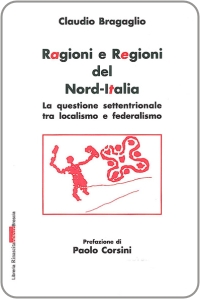 Ragioni e Regioni del Nord-Italia. La questione settentrionale tra localismo e federalismo,  prefazione dell’on. P. Corsini, Libreria Rinascita, Brescia, 2000.